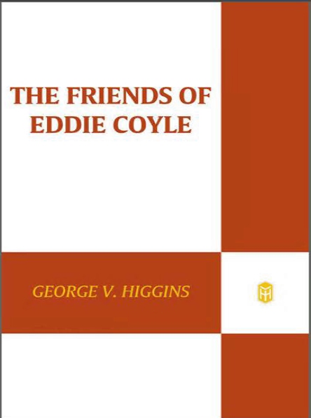 The Friends of Eddie Coyle: A Novel - Epub + Converted Pdf